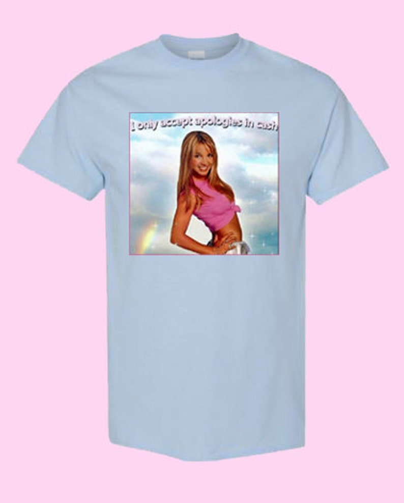 Britney Only Accept Apologies in Cash T-shirt