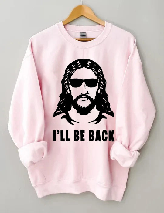 I 'll Be Back Sweatshirt