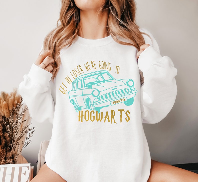 Get In Loser We're Going To Hogwarts Sweatshirt