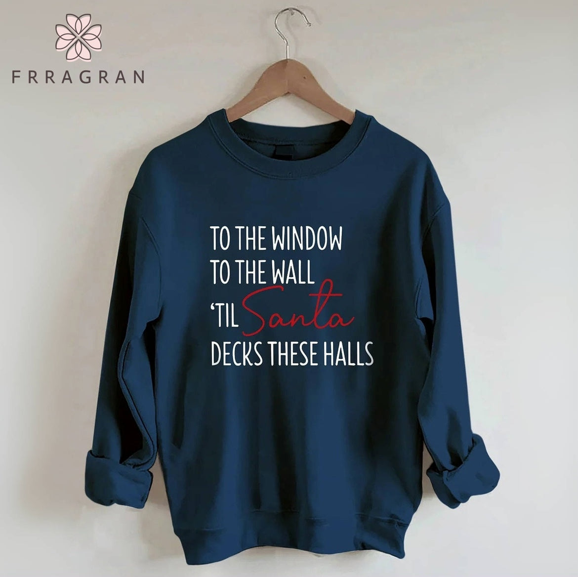 To The Window To The Wall Til Santa Decks These Halls Sweatshirt