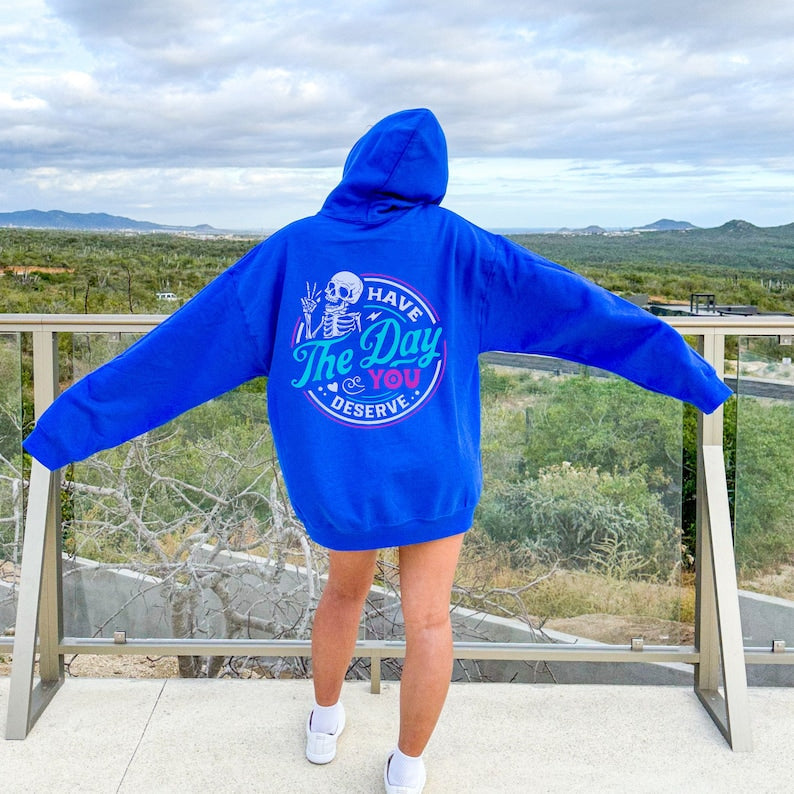 Have The Day You Deserve Skeleton Funny Hoodie